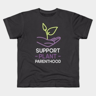 Support Plant Parenthood - Home And Garden Kids T-Shirt